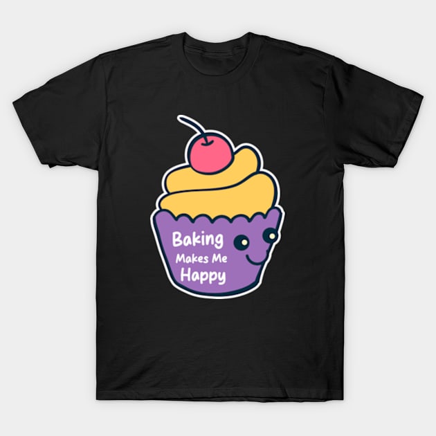 Baking Makes Me Happy. T-Shirt by Emma Creation